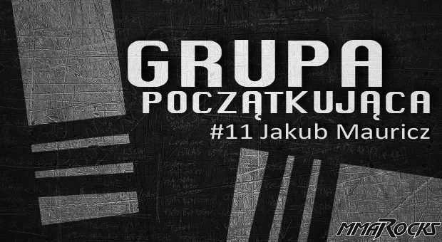 Grupa Początkująca #11 – Jakub Mauricz