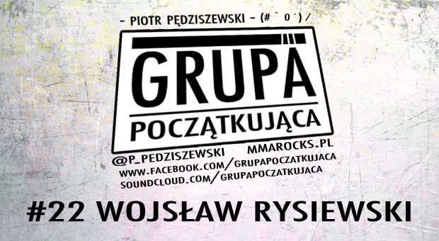 Grupa Początkująca #22 – Wojsław Rysiewski